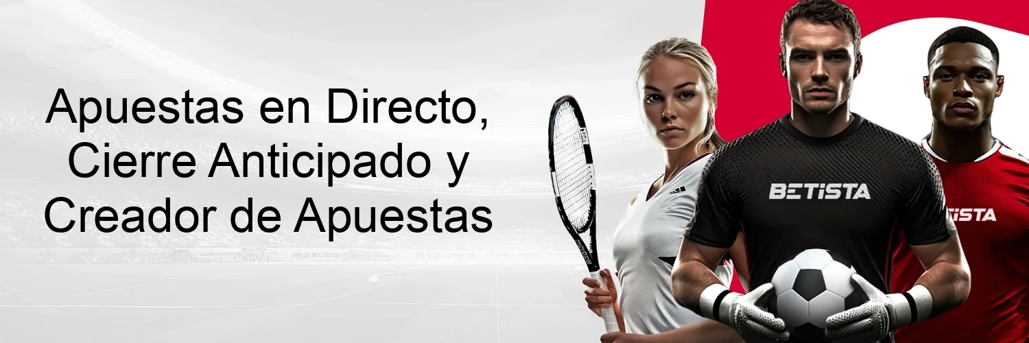 Apuestas en Directo, Cierre Anticipado y Creador de Apuestas